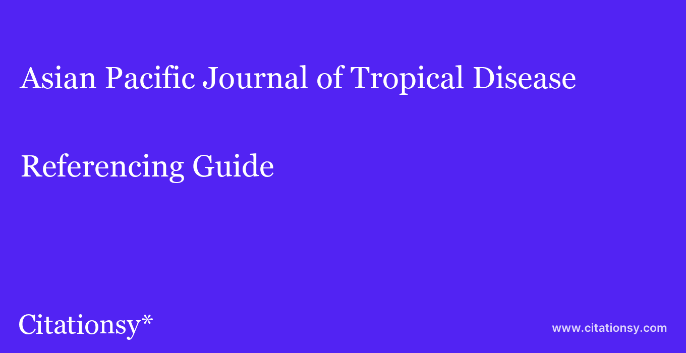cite Asian Pacific Journal of Tropical Disease  — Referencing Guide